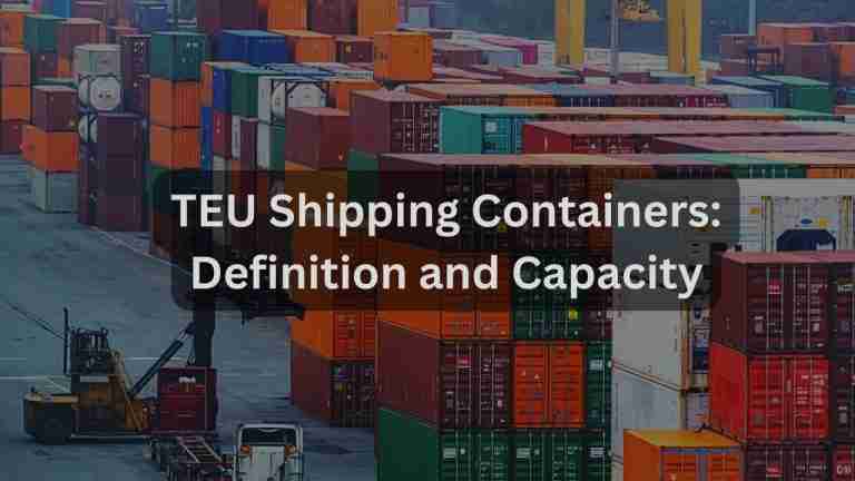 TEU Shipping Containers: Definition and Capacity
