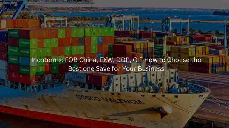 Incoterms: FOB China, EXW, DDP, CIF How to Choose the Best one Save for Your Business